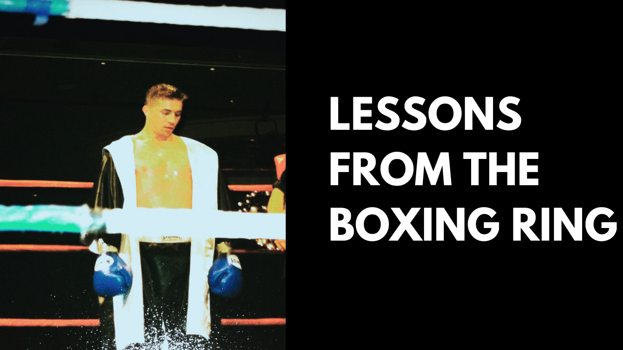 Lessons from the Boxing Ring: How the Discipline of Boxing Can Shape Successful Entrepreneurs David Deicke