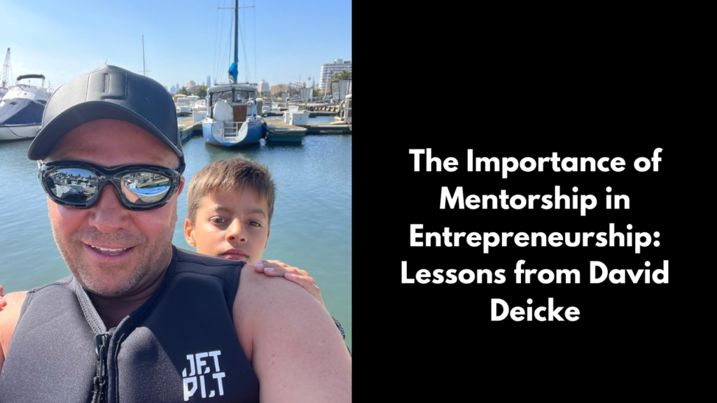 The Importance of Mentorship in Entrepreneurship: Lessons from David Deicke