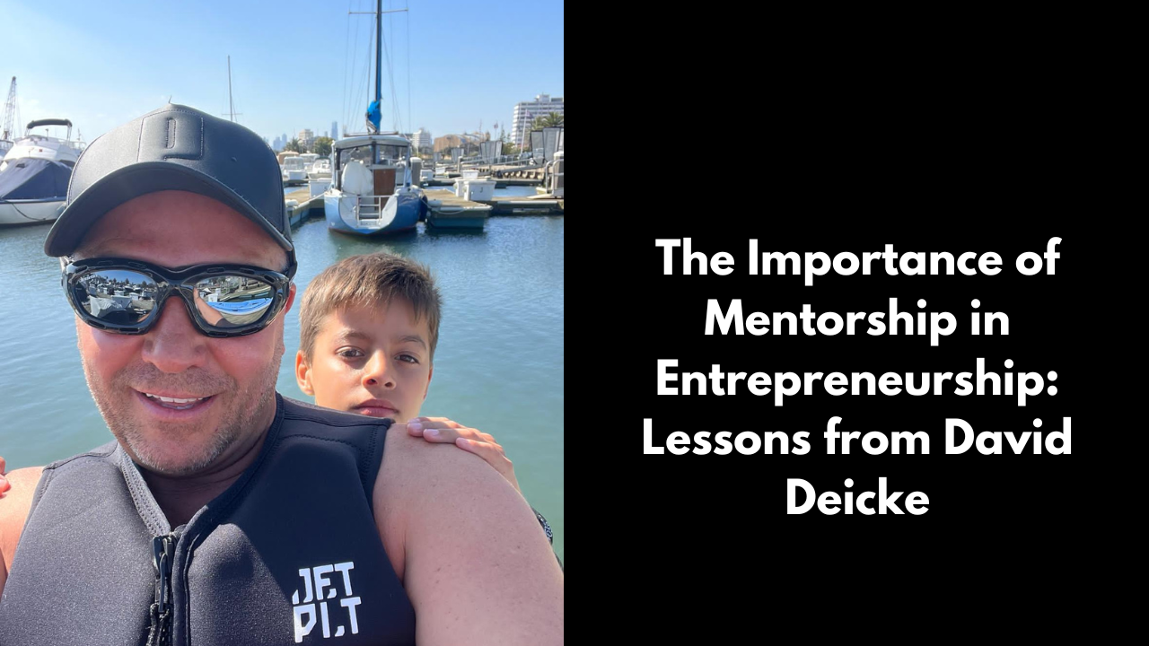 The Importance of Mentorship in Entrepreneurship: Lessons from David Deicke