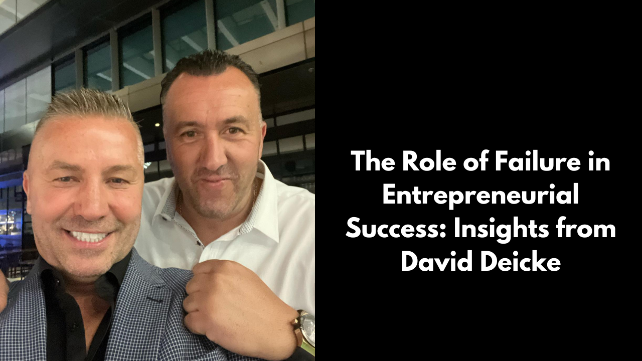 The Role of Failure in Entrepreneurial Success: Insights from David Deicke