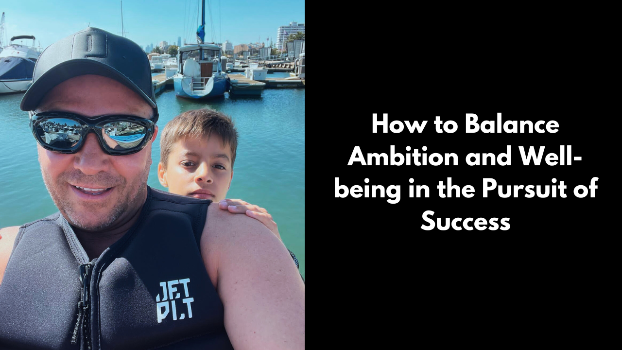 How to Balance Ambition and Well-being in the Pursuit of Success David Deicke