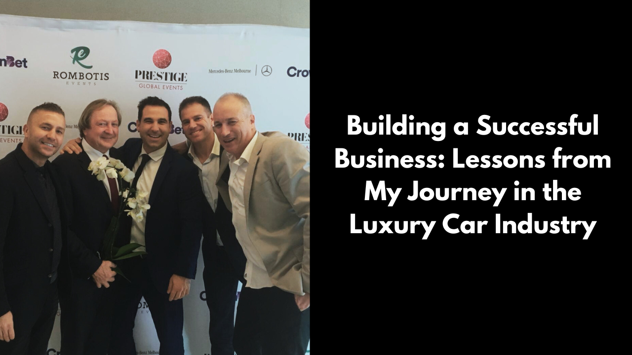 Building a Successful Business: Lessons from My Journey in the Luxury Car Industry David Deicke