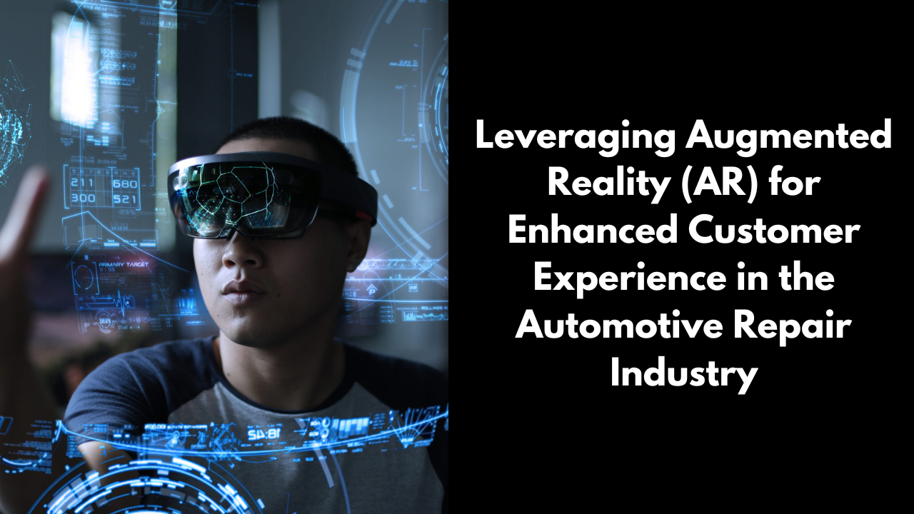 Leveraging Augmented Reality (AR) for Enhanced Customer Experience in the Automotive Repair Industry David Deicke