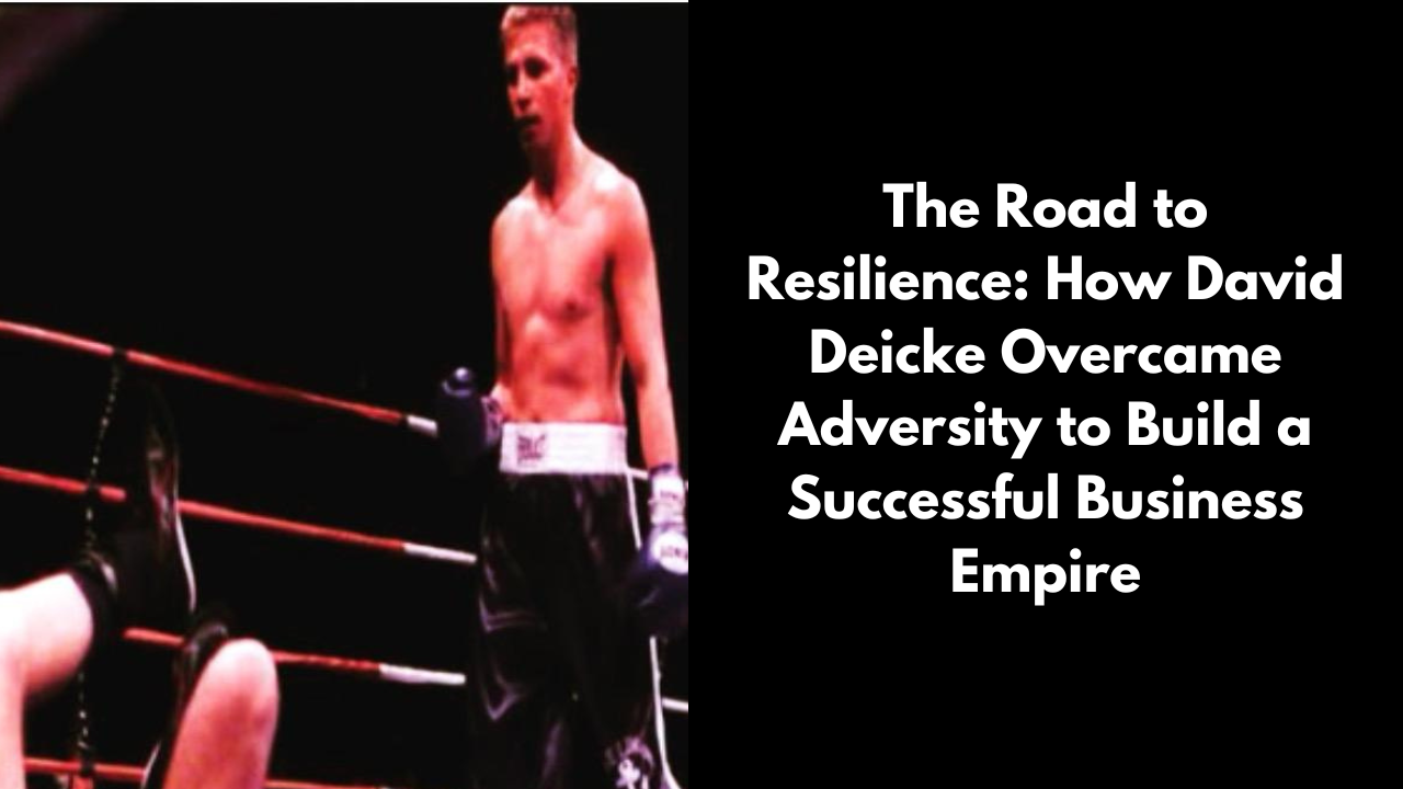 The Road to Resilience: How David Deicke Overcame Adversity to Build a Successful Business Empire