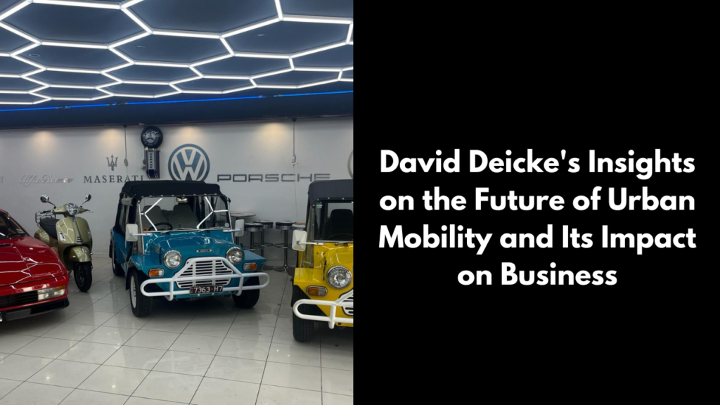 David Deicke's Insights on the Future of Urban Mobility and Its Impact on Business