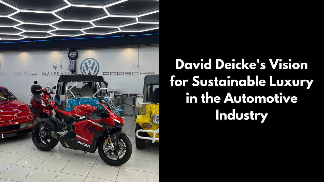 David Deicke's Vision for Sustainable Luxury in the Automotive Industry