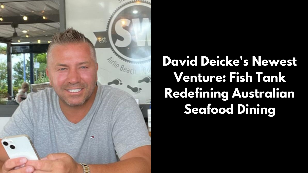 David Deicke's Newest Venture: Fish Tank – Redefining Australian Seafood Dining