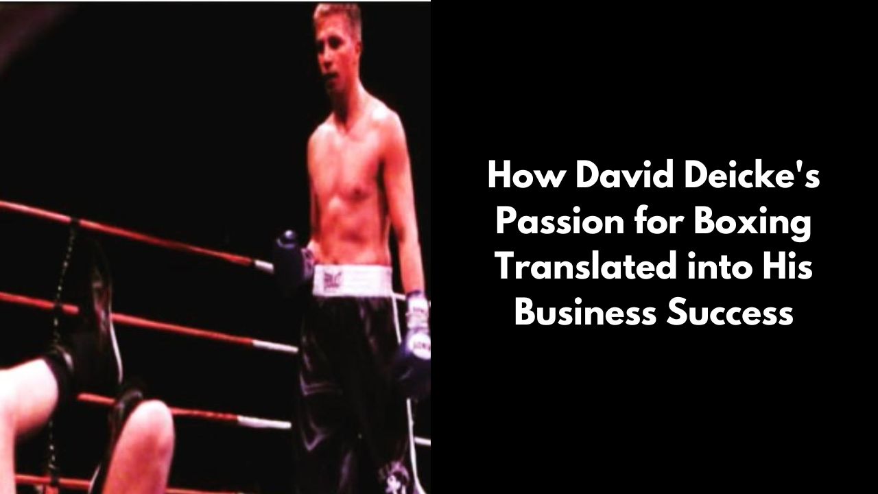 How David Deicke's Passion for Boxing Translated into His Business Success