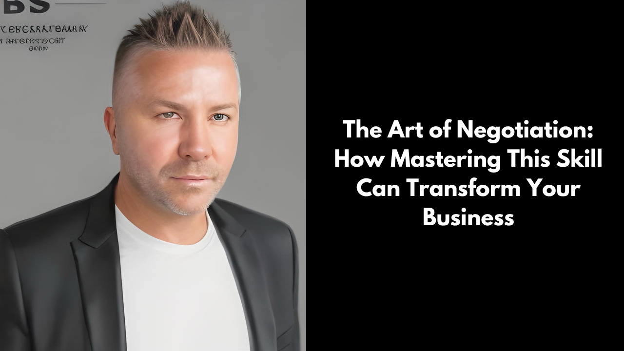 David Deicke The Art of Negotiation: How Mastering This Skill Can Transform Your Business