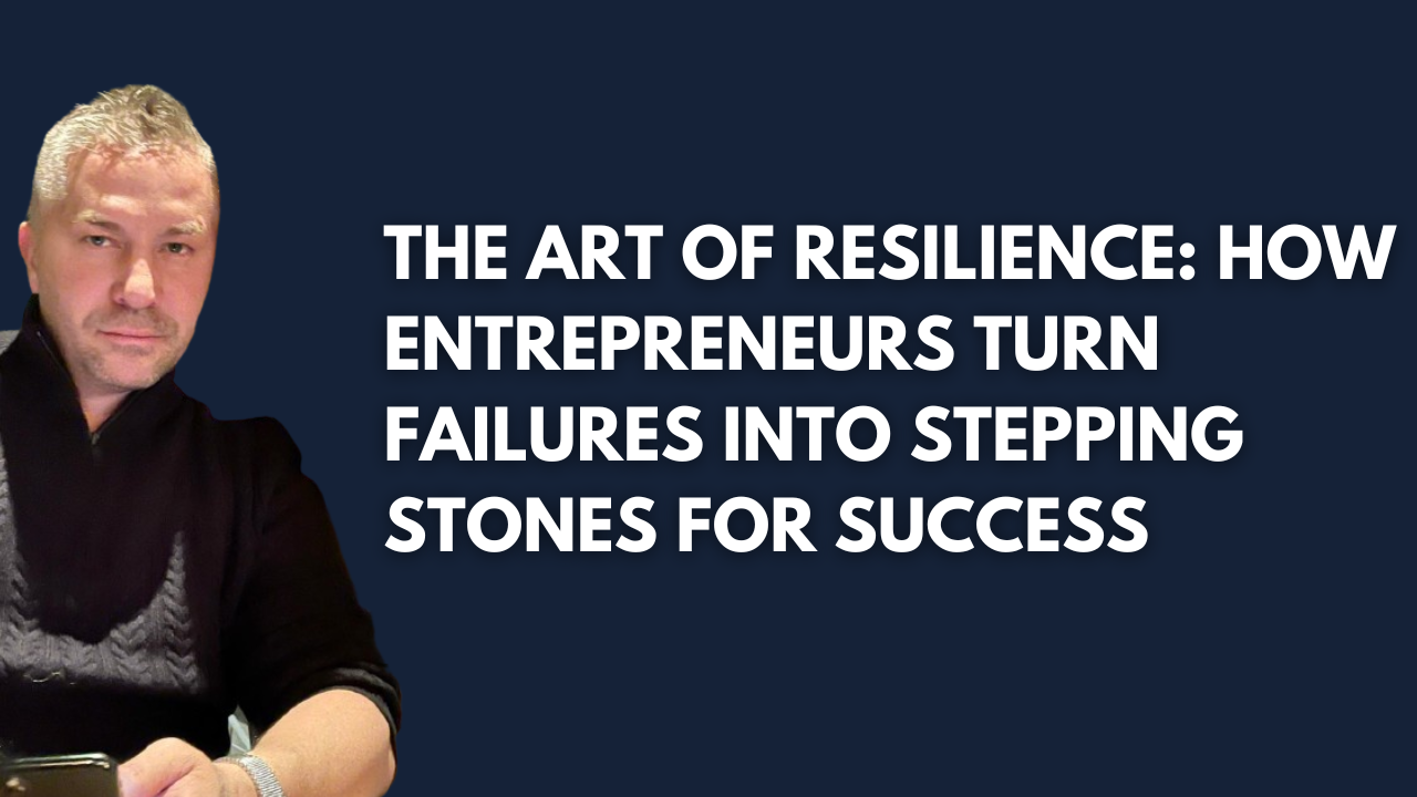 David Deicke The Art of Resilience: How Entrepreneurs Turn Failures into Stepping Stones for Success